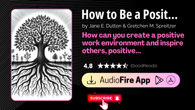 How to Be a Positive Leader by Jane E. Dutton & Gretchen M. Spreitzer