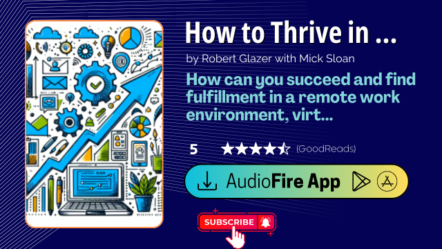 How to Thrive in the Virtual Workplace by Robert Glazer with Mick Sloan