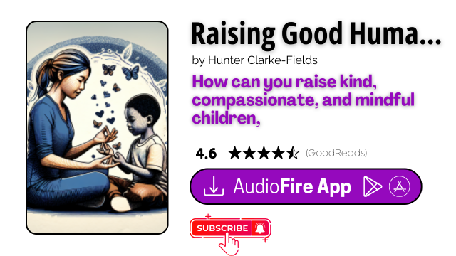 Raising Good Humans by Hunter Clarke-Fields