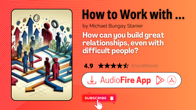 How to Work with (Almost) Anyone by Michael Bungay Stanier