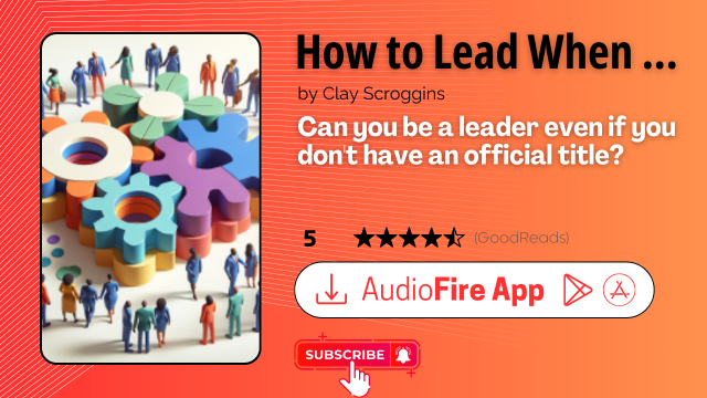 How to Lead When You're Not in Charge by Clay Scroggins