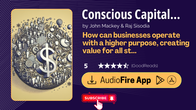 Conscious Capitalism by John Mackey & Raj Sisodia