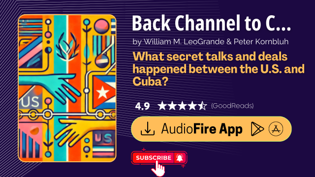 Back Channel to Cuba by William M. LeoGrande & Peter Kornbluh